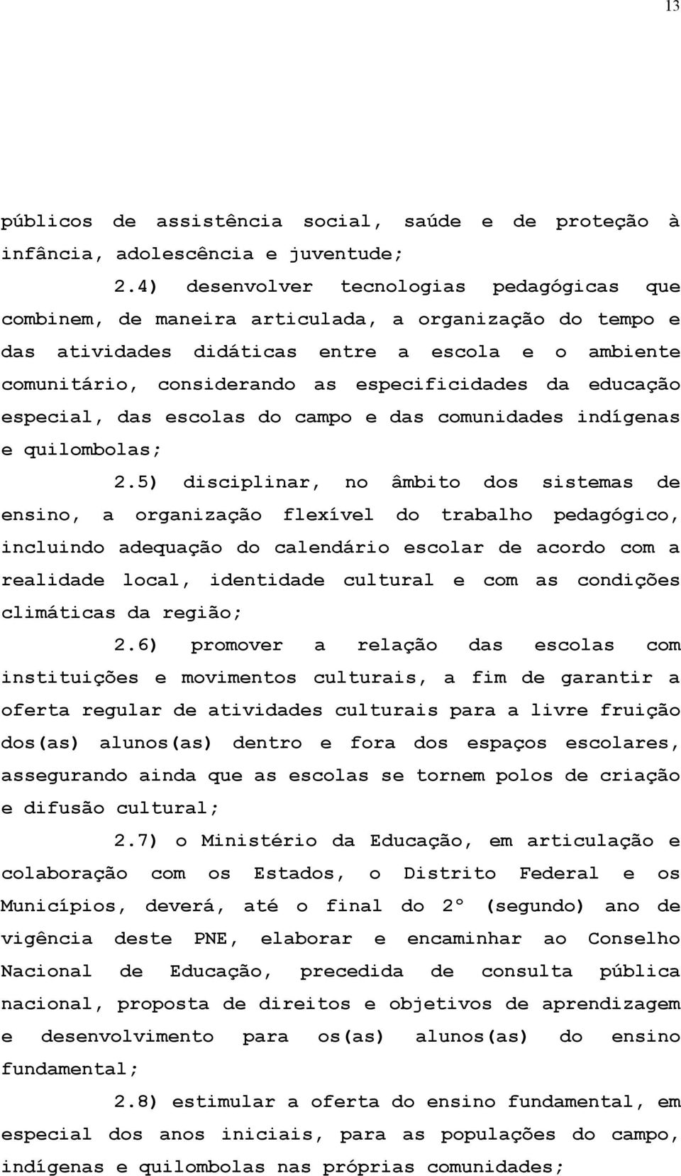 da educação especial, das escolas do campo e das comunidades indígenas e quilombolas; 2.