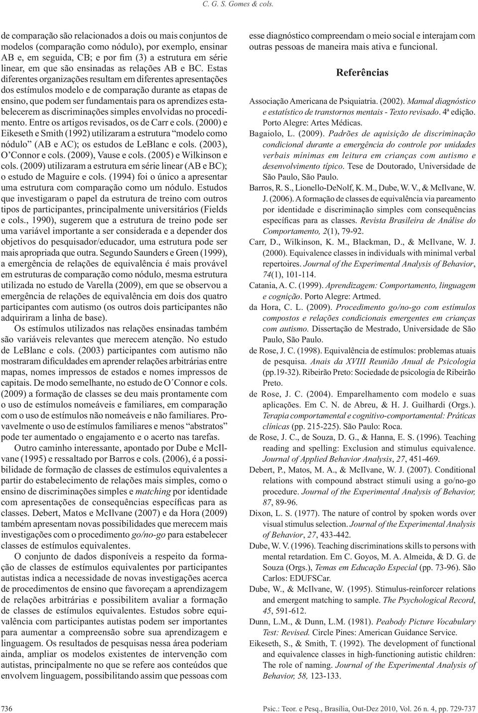 discriminações simples e matching por identidade investigações com o procedimento go/no-go autistas indica a necessidade de novas investigações acerca de procedimentos de ensino que favoreçam a