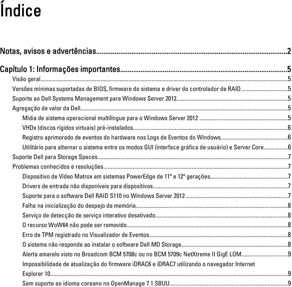 ..5 VHDx (discos rígidos virtuais) pré-instalados...6 Registro aprimorado de eventos do hardware nos Logs de Eventos do Windows.