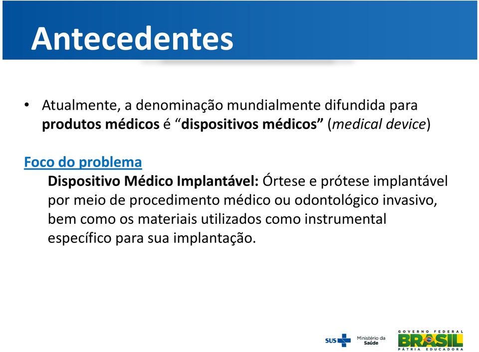 Implantável: Órtese e prótese implantável por meio de procedimento médico ou