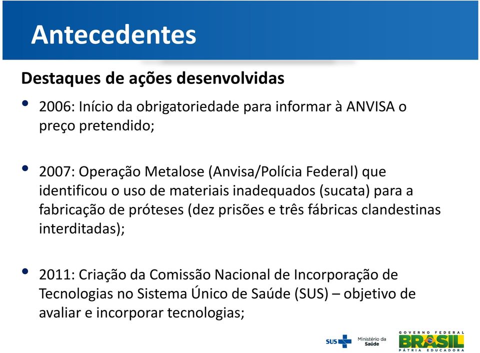 (sucata) para a fabricação de próteses (dez prisões e três fábricas clandestinas interditadas); 2011: Criação da