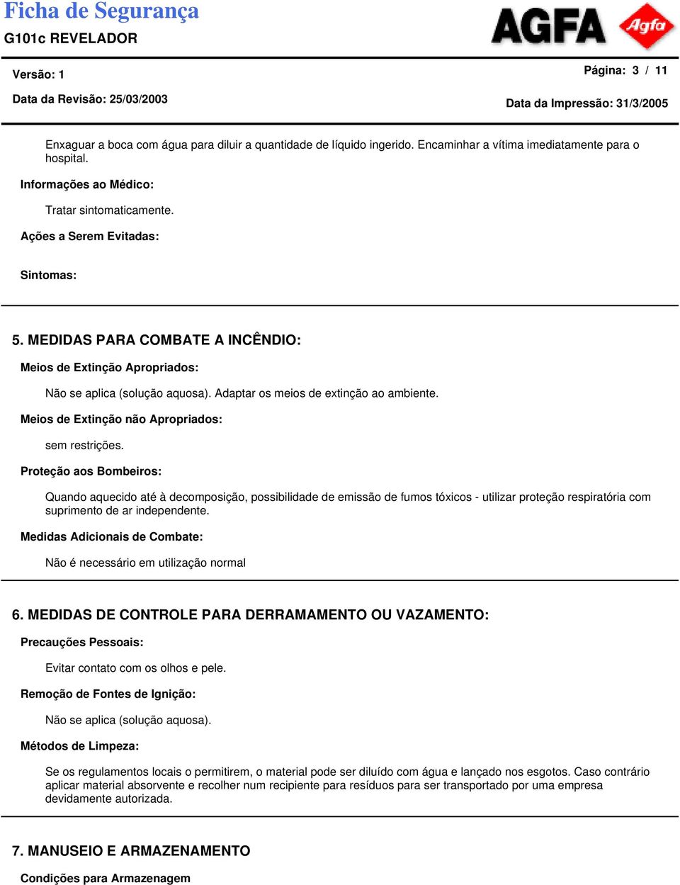 Meios de Extinção não Apropriados: sem restrições.