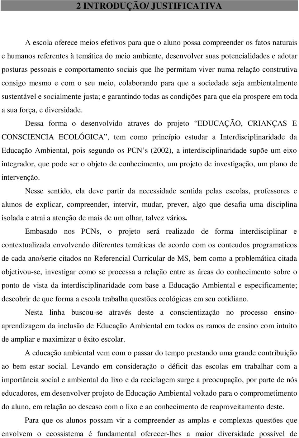 socialmente justa; e garantindo todas as condições para que ela prospere em toda a sua força, e diversidade.