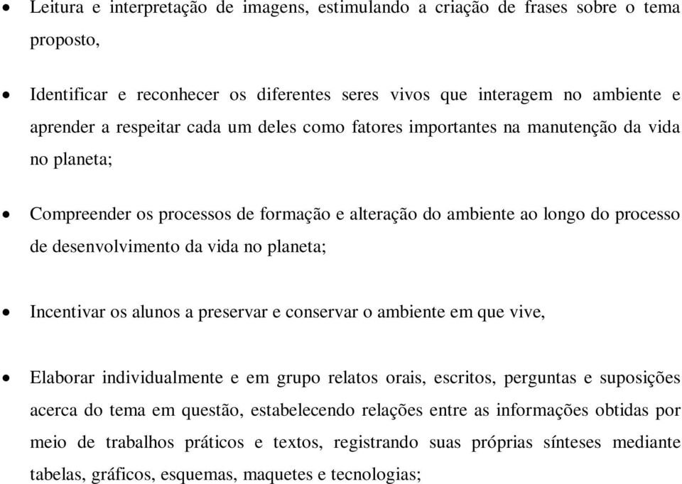 vida no planeta; Incentivar os alunos a preservar e conservar o ambiente em que vive, Elaborar individualmente e em grupo relatos orais, escritos, perguntas e suposições acerca do tema em