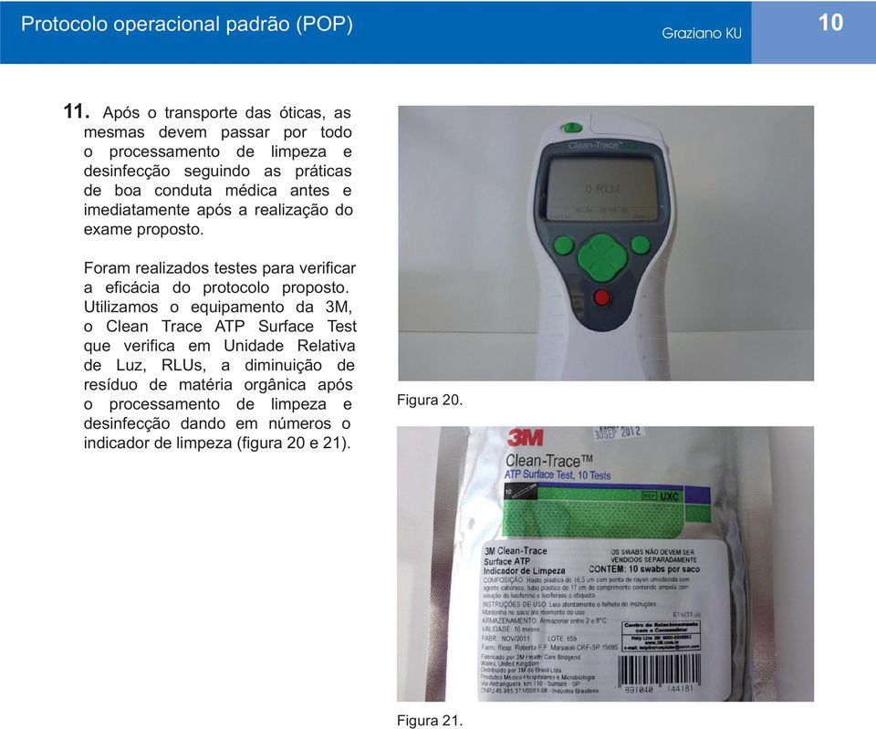 imediatamente após a realização do exame proposto. Foram realizados testes para verificar a eficácia do protocolo proposto.