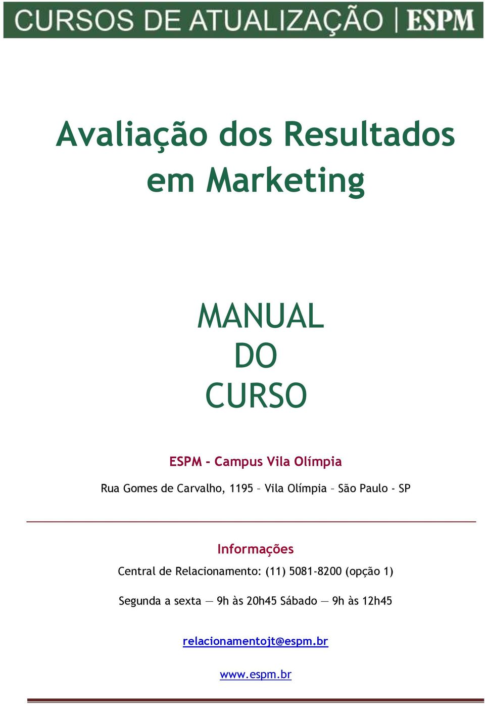 Informações Central de Relacionamento: (11) 5081-8200 (opção 1)