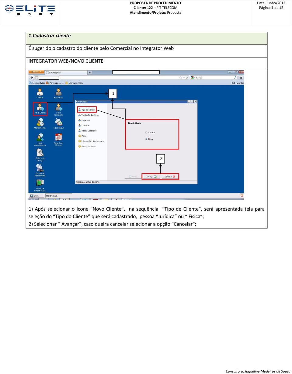 INTEGRATOR WEB/NOVO CLIENTE ) Após selecionar o ícone Novo Cliente, na sequência Tipo de