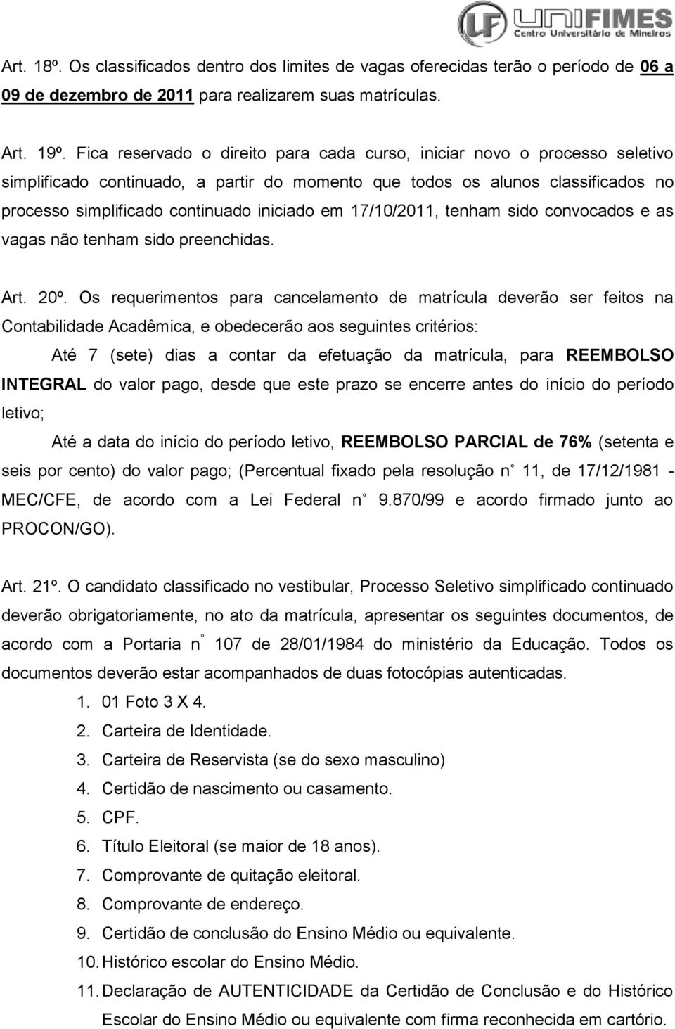 em 17/10/2011, tenham sido convocados e as não tenham sido preenchidas. Art. 20º.