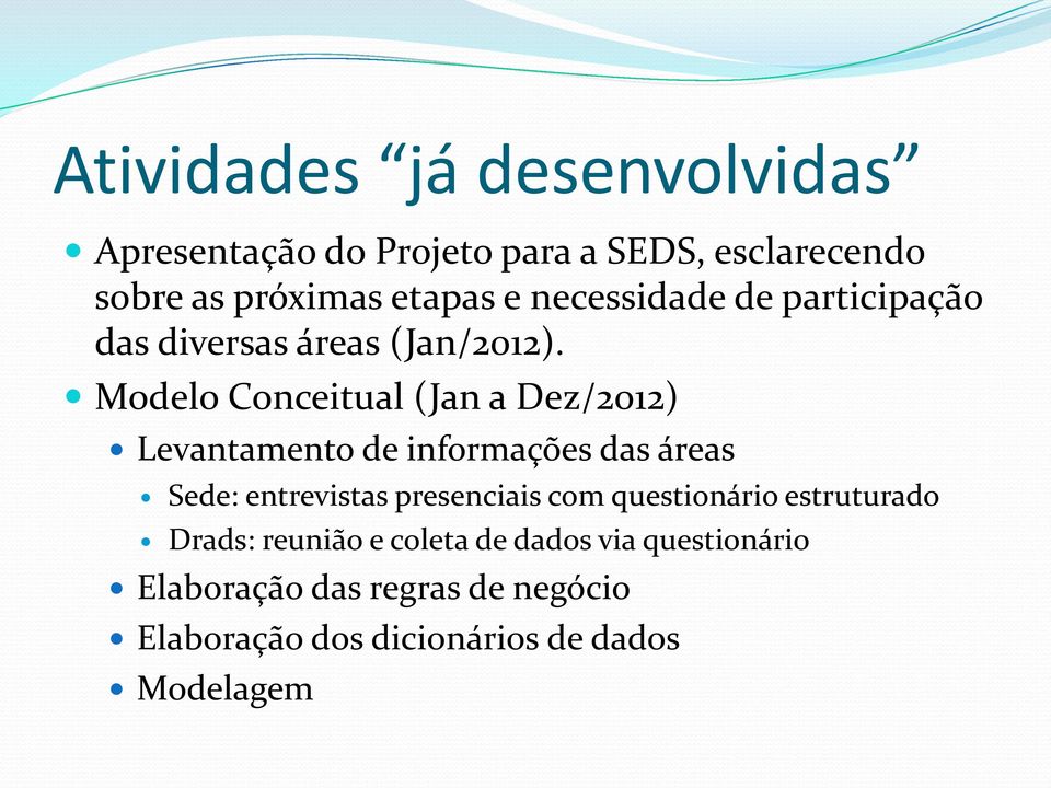Modelo Conceitual (Jan a Dez/2012) Levantamento de informações das áreas Sede: entrevistas presenciais