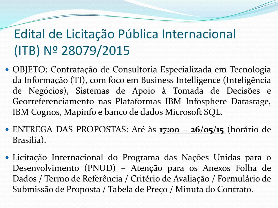 banco de dados Microsoft SQL. ENTREGA DAS PROPOSTAS: Até às 17:00 26/05/15 (horário de Brasília).