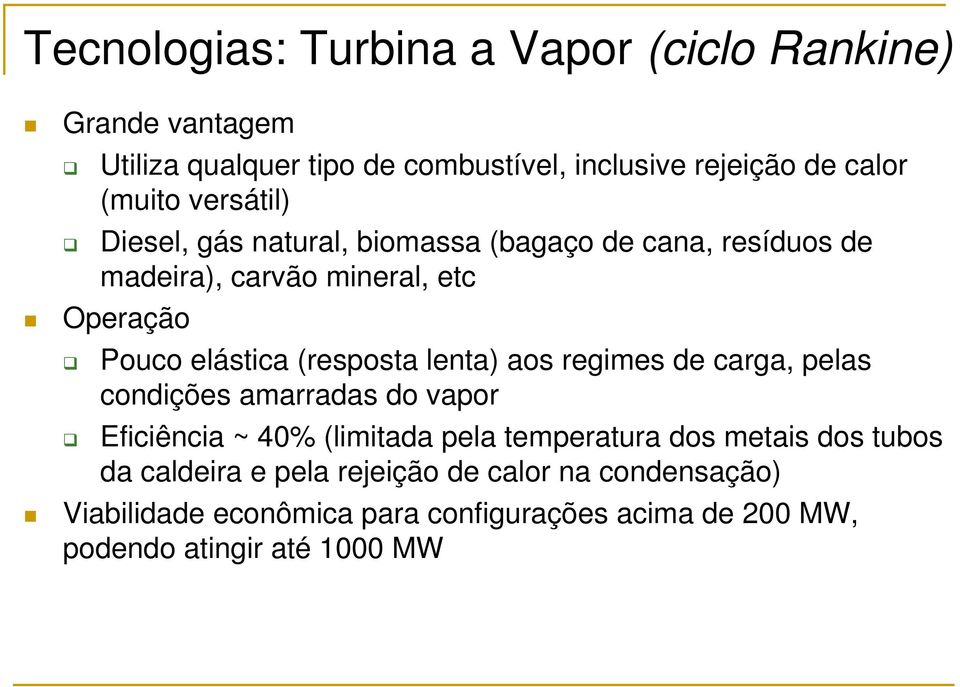 lenta) aos regimes de carga, pelas condições amarradas do vapor Eficiência ~ 40% (limitada pela temperatura dos metais dos tubos da