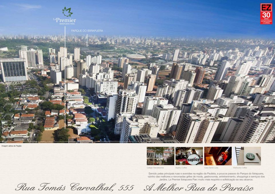 do Parque do Ibirapuera, vizinho das melhores e renomadas grifes de moda, gastronomia, entretenimento,