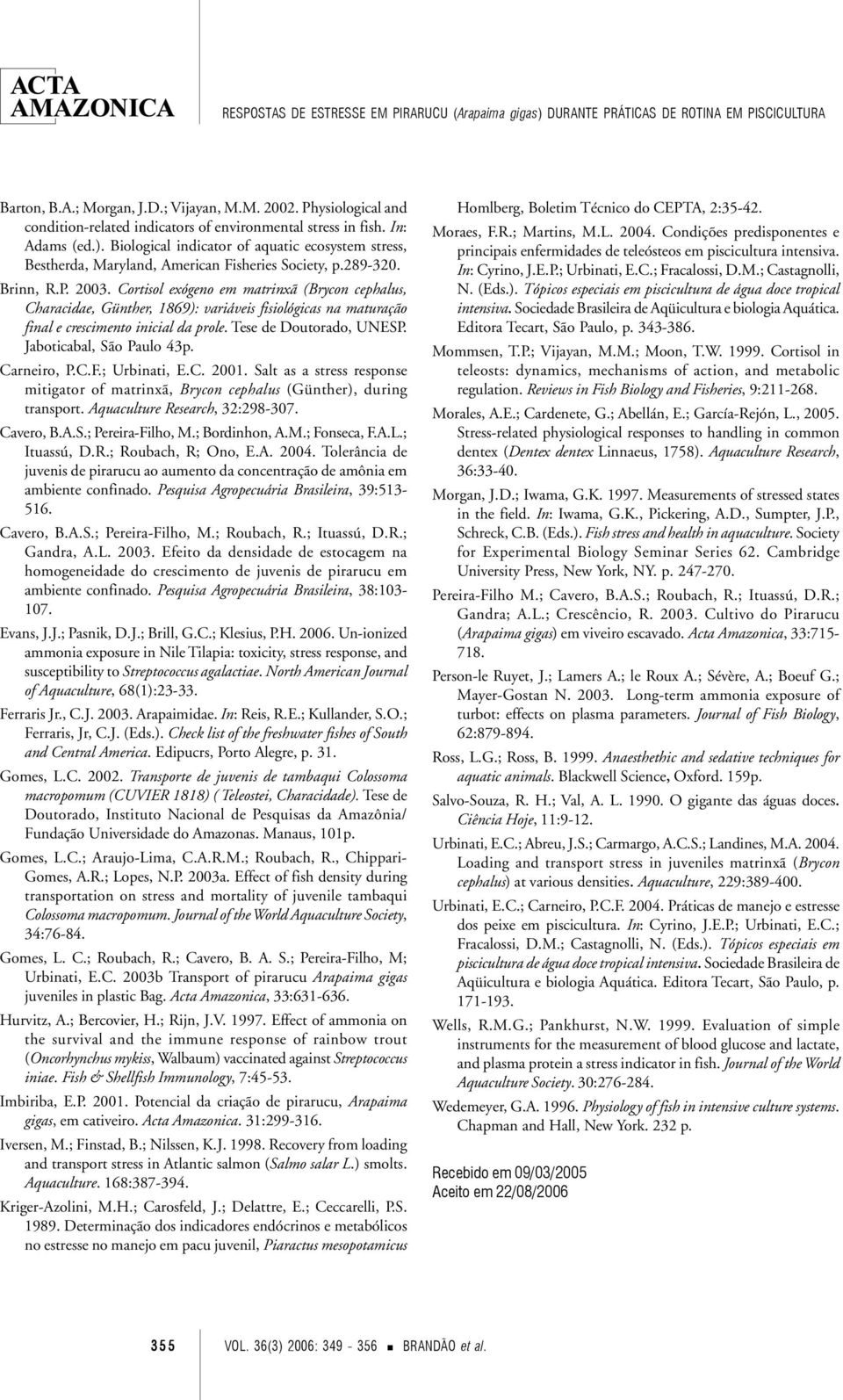 Cortisol exógeno em matrinxã (Brycon cephalus, Characidae, Günther, 1869): variáveis fisiológicas na maturação final e crescimento inicial da prole. Tese de Doutorado, UNESP.