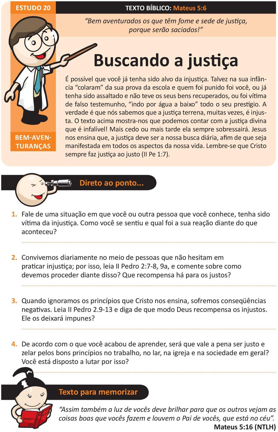 baixo todo o seu prestígio. A verdade é que nós sabemos que a justiça terrena, muitas vezes, é injusta. O texto acima mostra-nos que podemos contar com a justiça divina que é infalível!