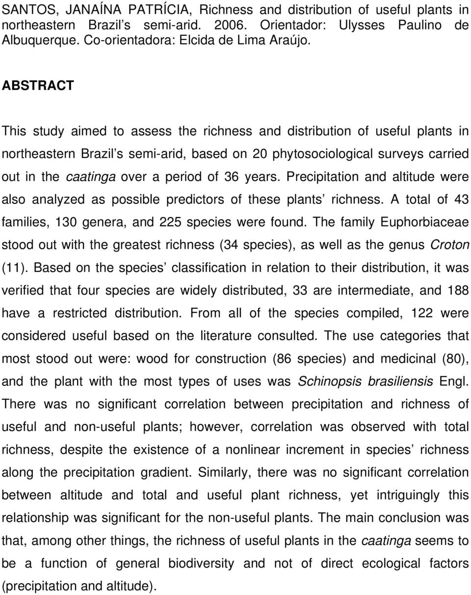 of 36 years. Precipitation and altitude were also analyzed as possible predictors of these plants richness. A total of 43 families, 130 genera, and 225 species were found.