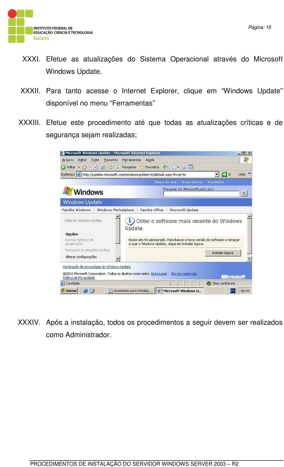 Para tanto acesse o Internet Explorer, clique em Windows Update disponível no menu Ferramentas XXXIII.