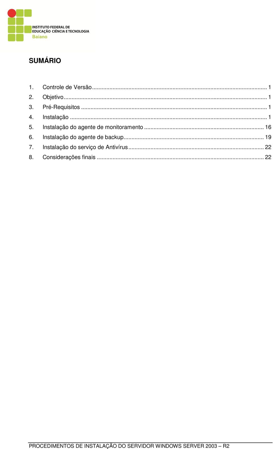 Instalação do agente de monitoramento... 16 6.