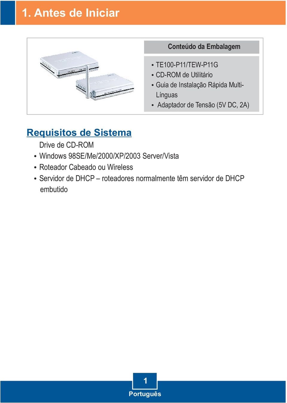 de Sistema Drive de CD-ROM Windows 98SE/Me/2000/XP/2003 Server/Vista Roteador