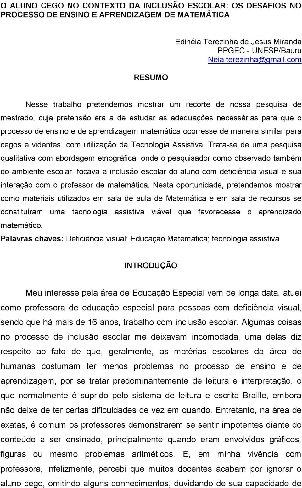 ocorresse de maneira similar para cegos e videntes, com utilização da Tecnologia Assistiva.