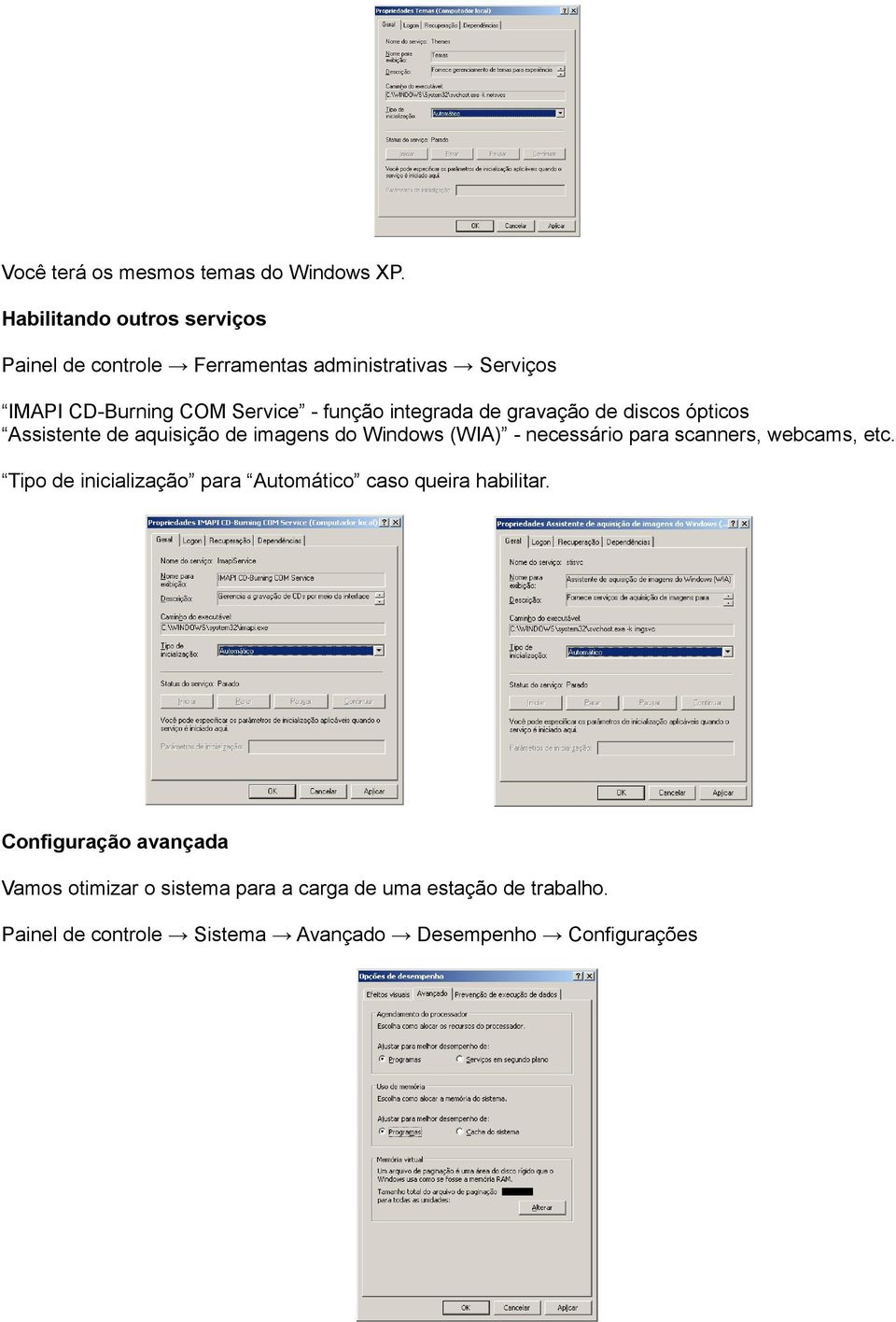 integrada de gravação de discos ópticos Assistente de aquisição de imagens do Windows (WIA) - necessário para scanners,