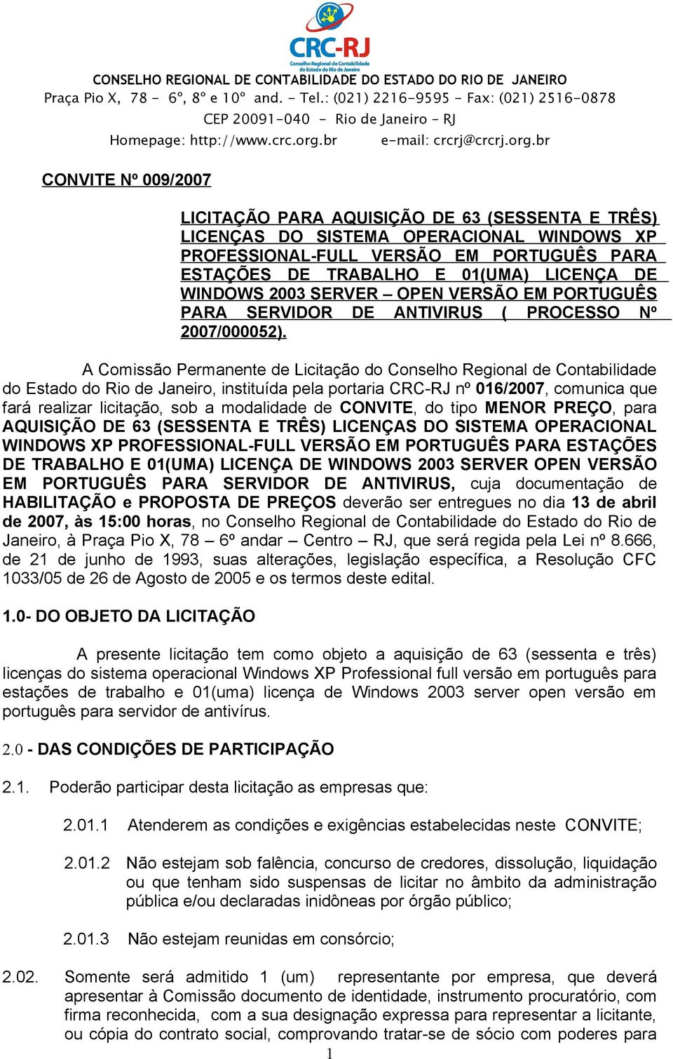 A Comissão Permanente de Licitação do Conselho Regional de Contabilidade do Estado do Rio de Janeiro, instituída pela portaria CRC-RJ nº 016/2007, comunica que fará realizar licitação, sob a