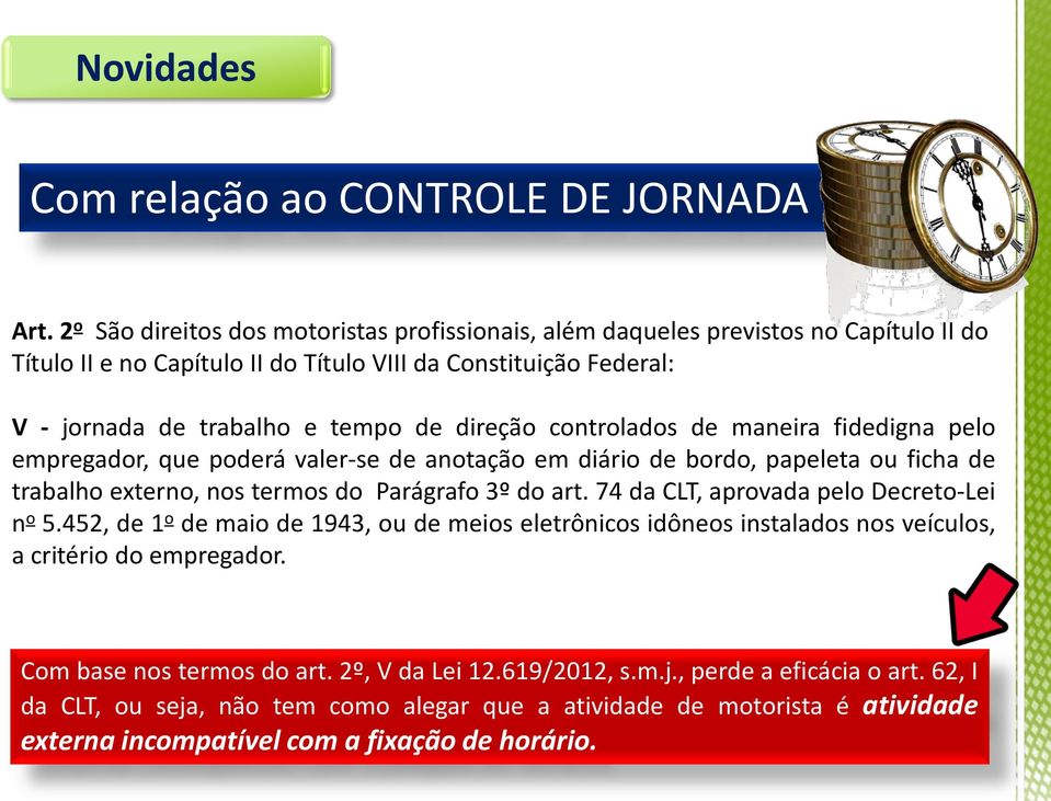 direção controlados de maneira fidedigna pelo empregador, que poderá valer-se de anotação em diário de bordo, papeleta ou ficha de trabalho externo, nos termos do Parágrafo 3º do art.