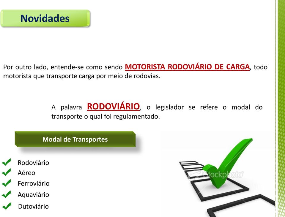 A palavra RODOVIÁRIO, o legislador se refere o modal do transporte o