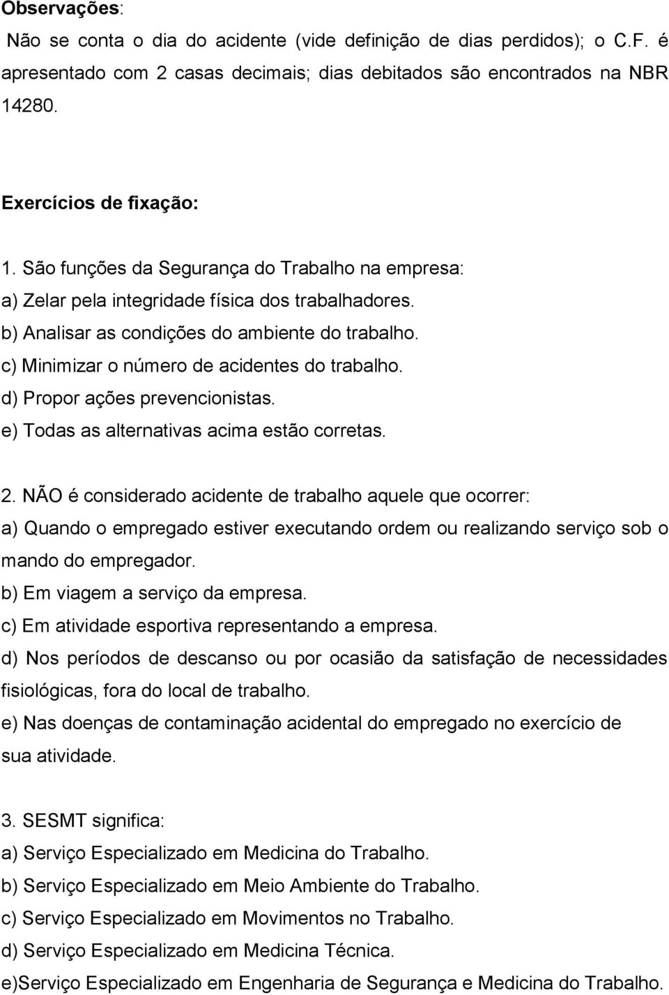 d) Propor ações prevencionistas. e) Todas as alternativas acima estão corretas. 2.