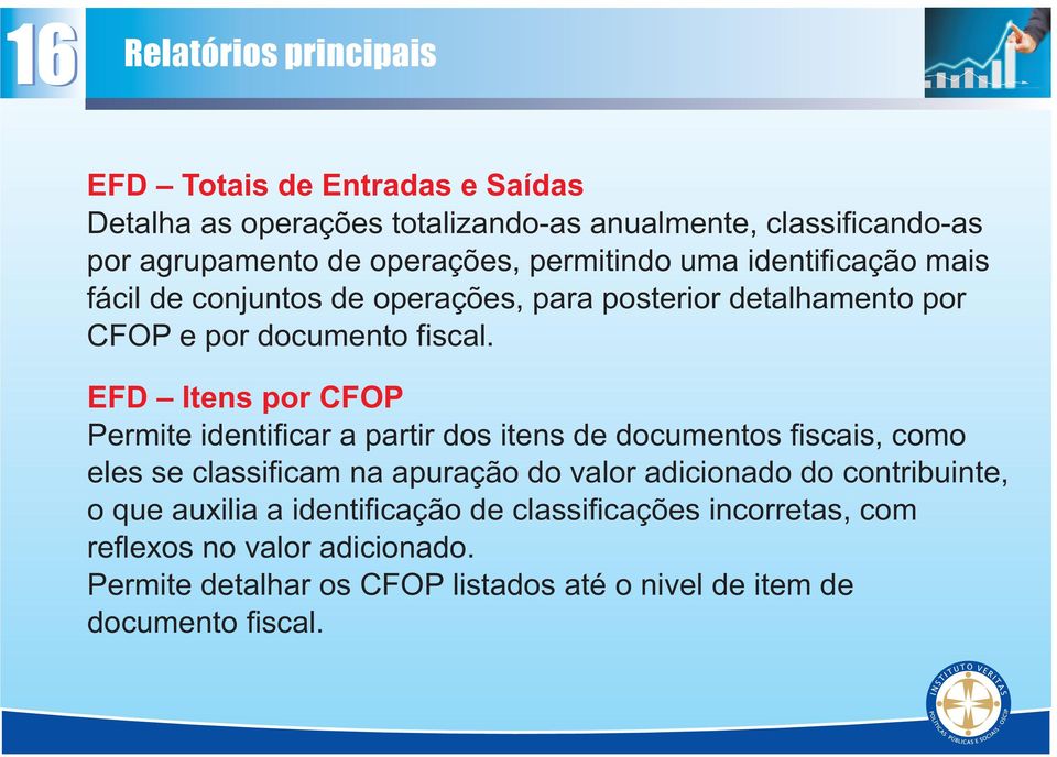 EFD Itens por CFOP Permite identificar a partir dos itens de documentos fiscais, como eles se classificam na apuração do valor adicionado do