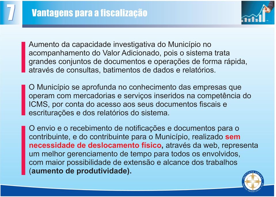 O Município se aprofunda no conhecimento das empresas que operam com mercadorias e serviços inseridos na competência do ICMS, por conta do acesso aos seus documentos fiscais e escriturações e dos