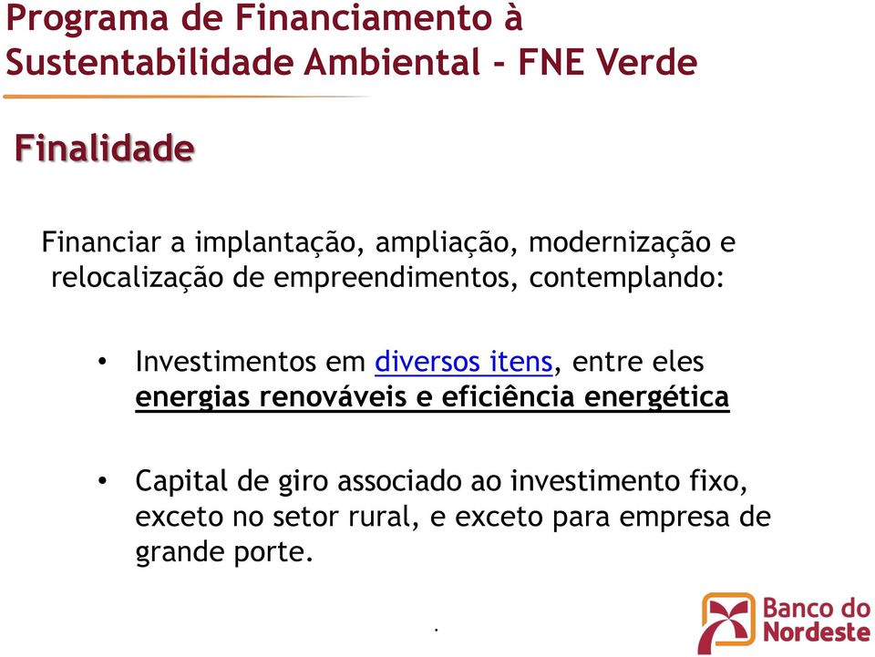 Investimentos em diversos itens, entre eles energias renováveis e eficiência energética