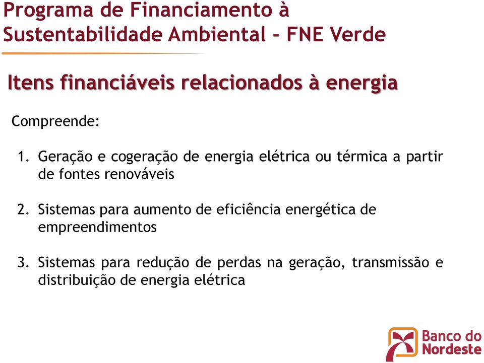 Geração e cogeração de energia elétrica ou térmica a partir de fontes renováveis 2.