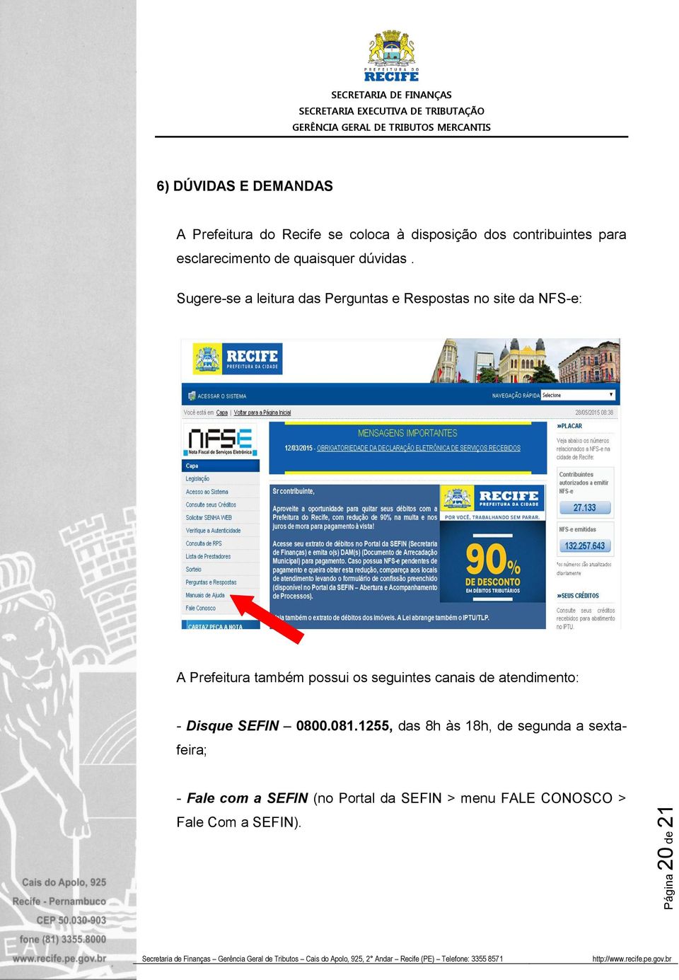 Sugere-se a leitura das Perguntas e Respostas no site da NFS-e: A Prefeitura também possui os seguintes