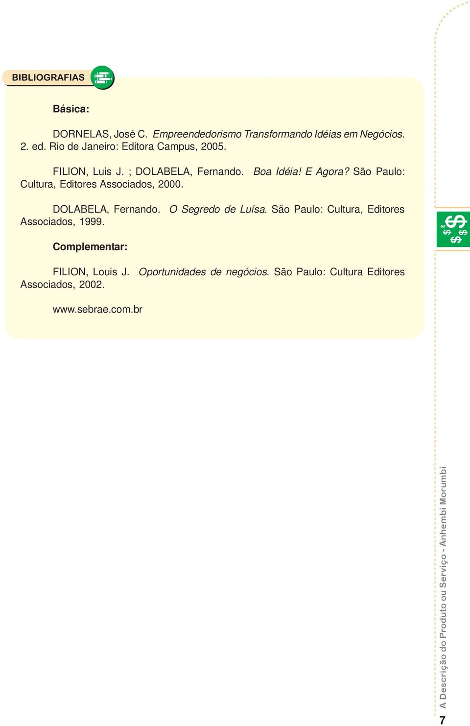 São Paulo: Cultura, Editores Associados, 2000. DOLABELA, Fernando. O Segredo de Luísa.