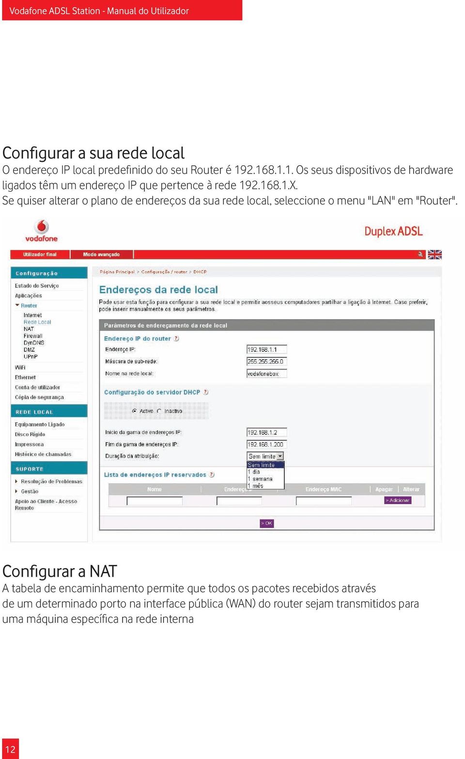 Se quiser alterar o plano de endereços da sua rede local, seleccione o menu "LAN" em "Router".