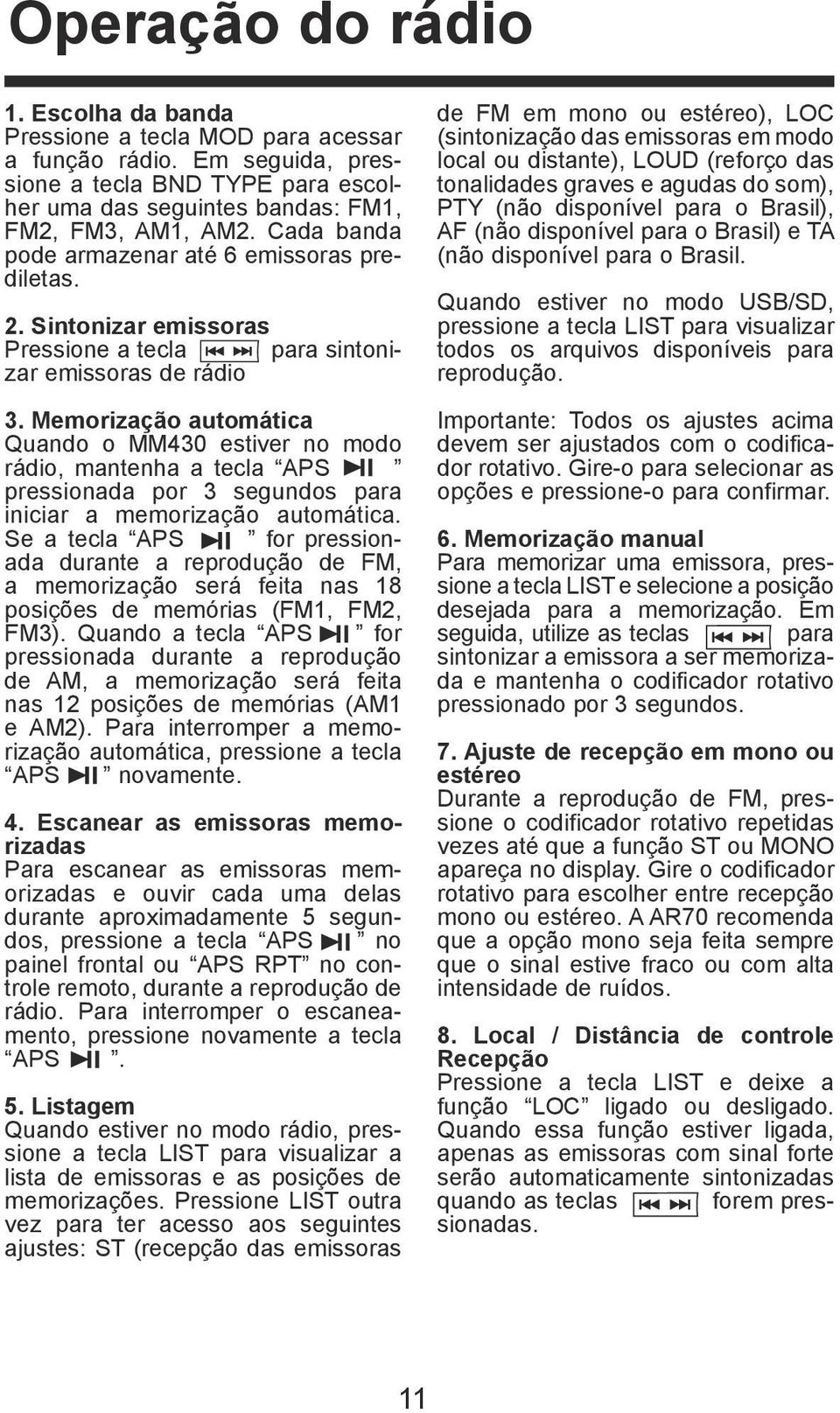 Memorização automática Quando o MM430 estiver no modo rádio, mantenha a tecla APS pressionada por 3 segundos para iniciar a memorização automática.