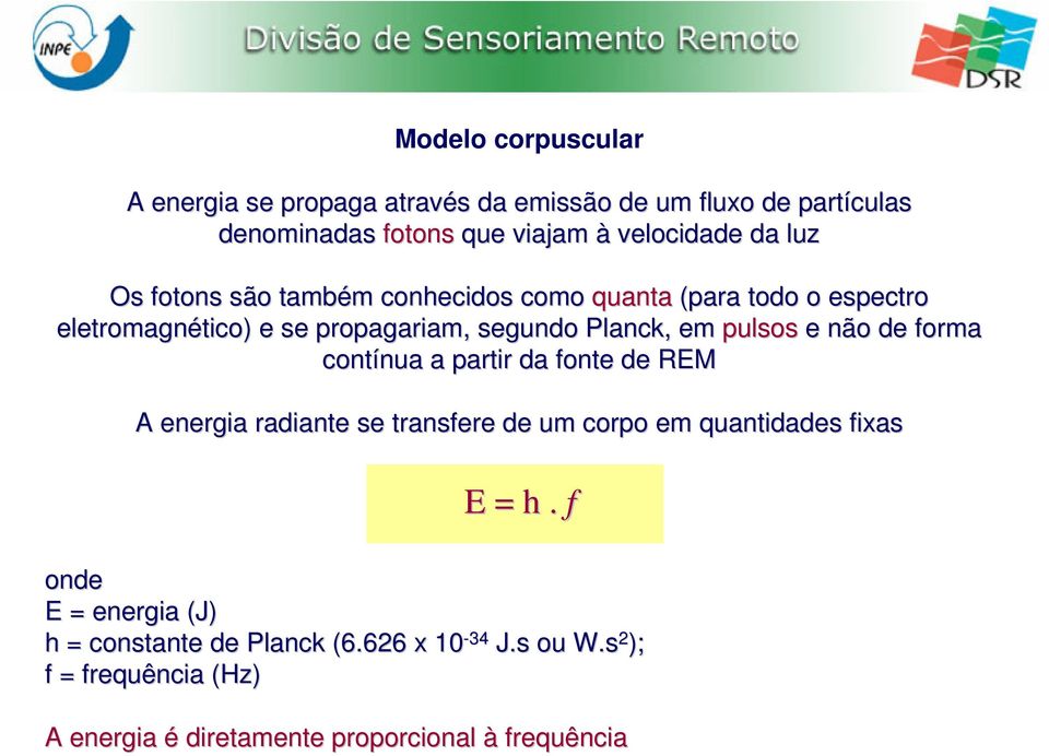 pulsos e não de forma contínua nua a partir da fonte de REM A energia radiante se transfere de um corpo em quantidades fixas E = h.