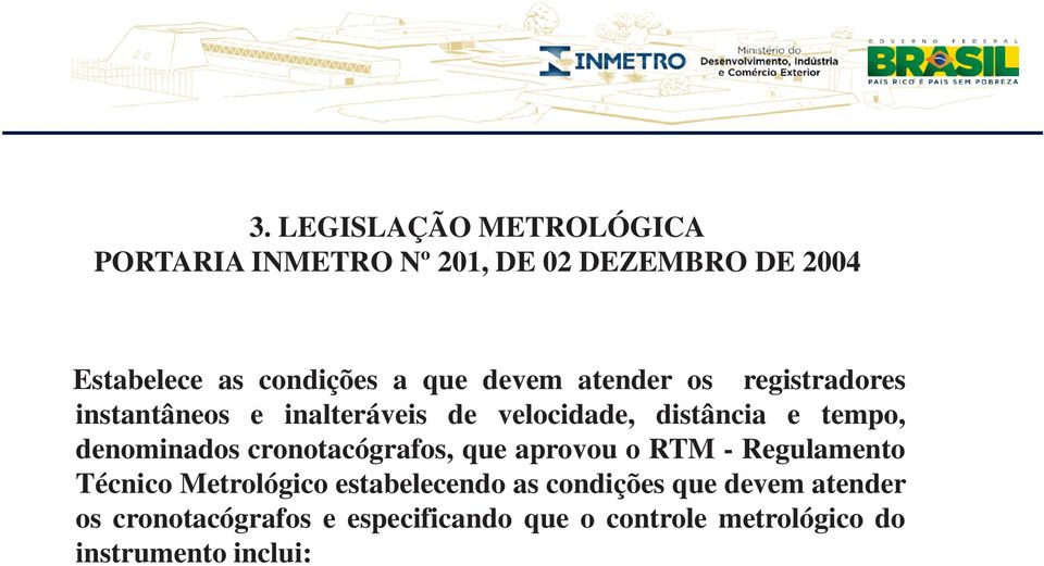denominados cronotacógrafos, que aprovou o RTM - Regulamento Técnico Metrológico estabelecendo as