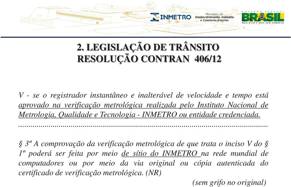 verificação metrológica realizada pelo Instituto Nacional de Metrologia, Qualidade e Tecnologia - INMETRO ou entidade credenciada.