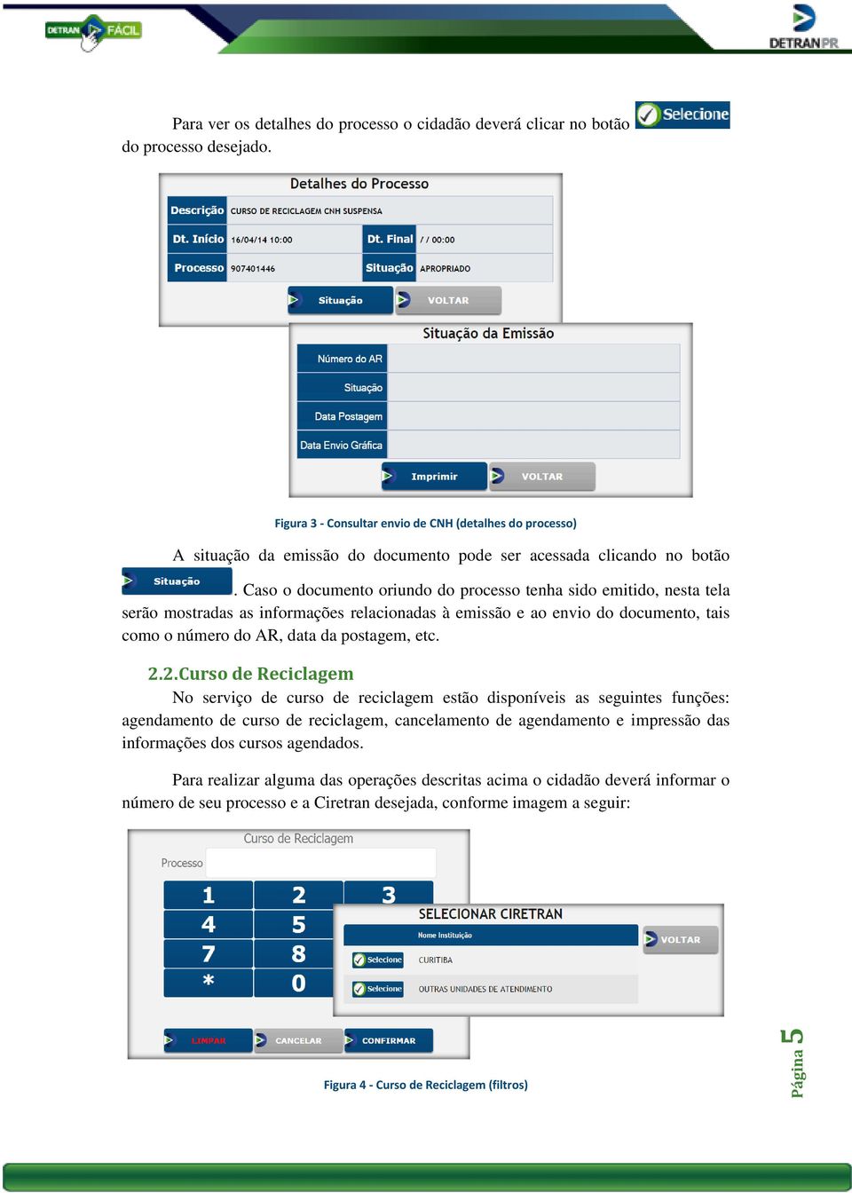 Caso o documento oriundo do processo tenha sido emitido, nesta tela serão mostradas as informações relacionadas à emissão e ao envio do documento, tais como o número do AR, data da postagem, etc. 2.