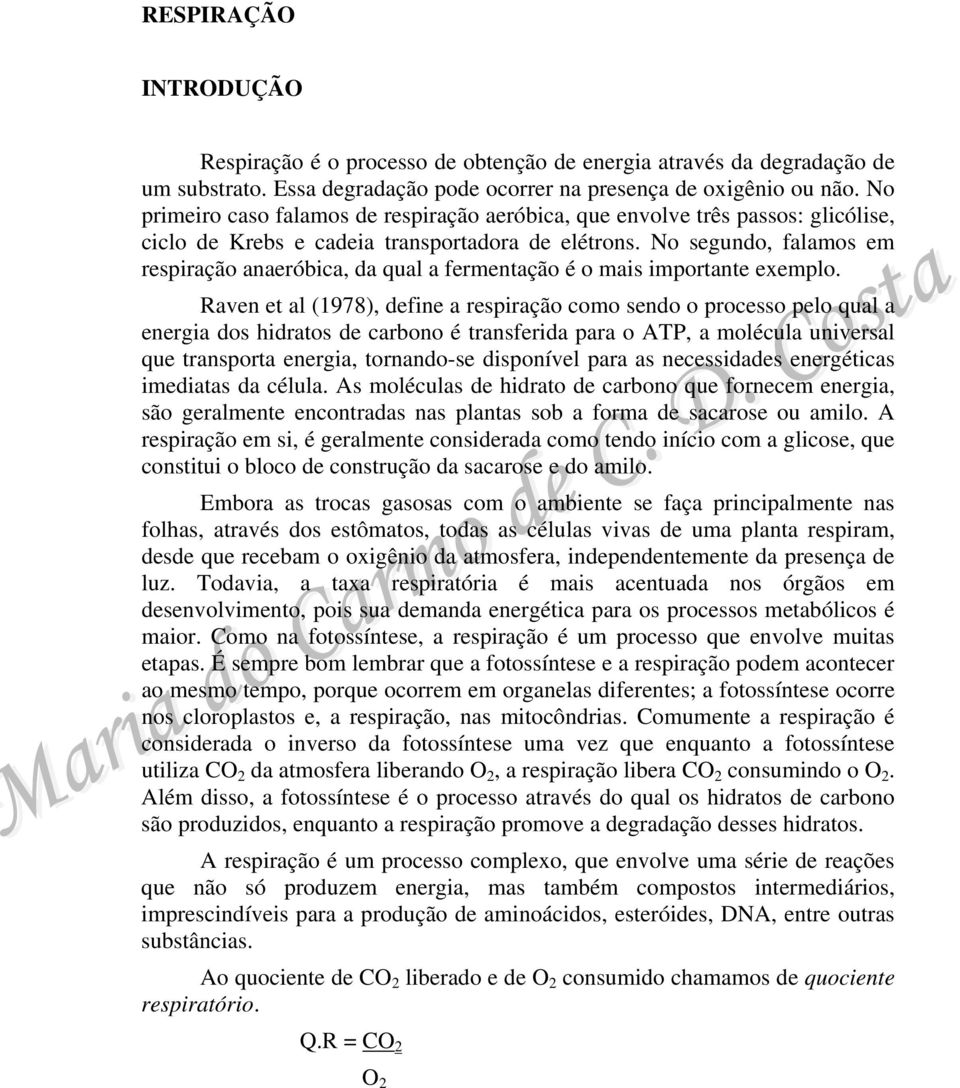 No segundo, falamos em respiração anaeróbica, da qual a fermentação é o mais importante exemplo.