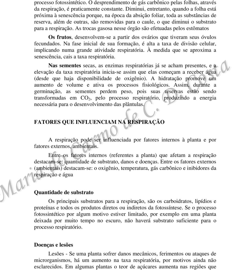 substrato para a respiração. As trocas gasosa nesse órgão são efetuadas pelos estômatos Os frutos, desenvolvem-se a partir dos ovários que tiveram seus óvulos fecundados.