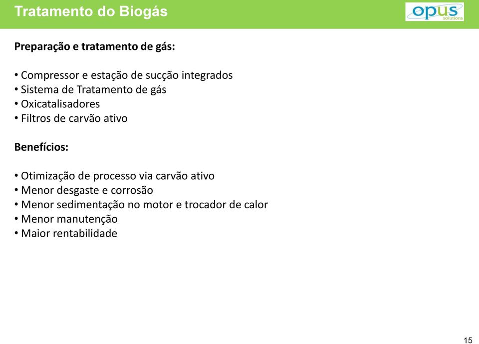 ativo Benefícios: Otimização de processo via carvão ativo Menor desgaste e