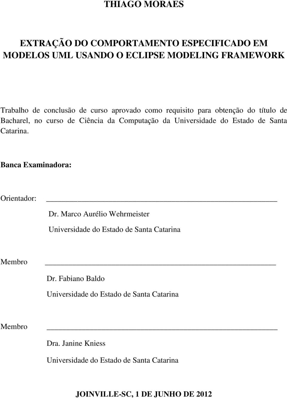 Catarina. Banca Examinadora: Orientador: Dr. Marco Aurélio Wehrmeister Universidade do Estado de Santa Catarina Membro Dr.