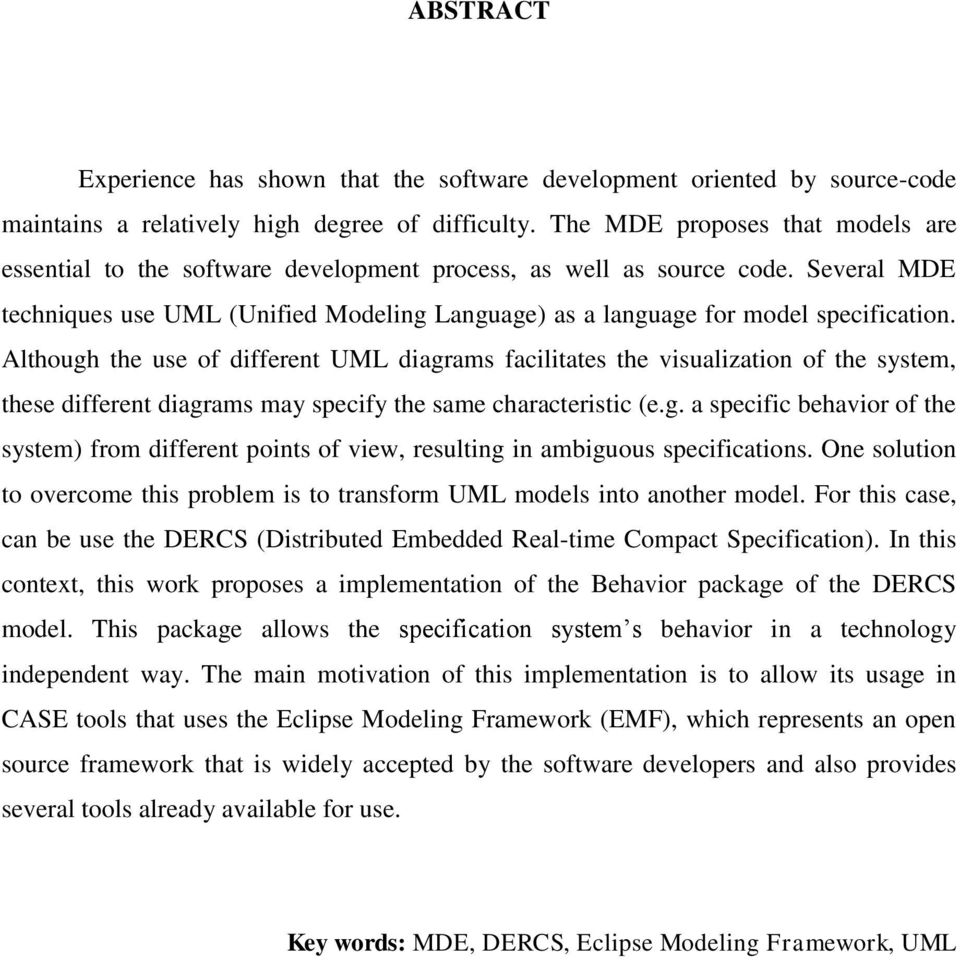 Several MDE techniques use UML (Unified Modeling Language) as a language for model specification.