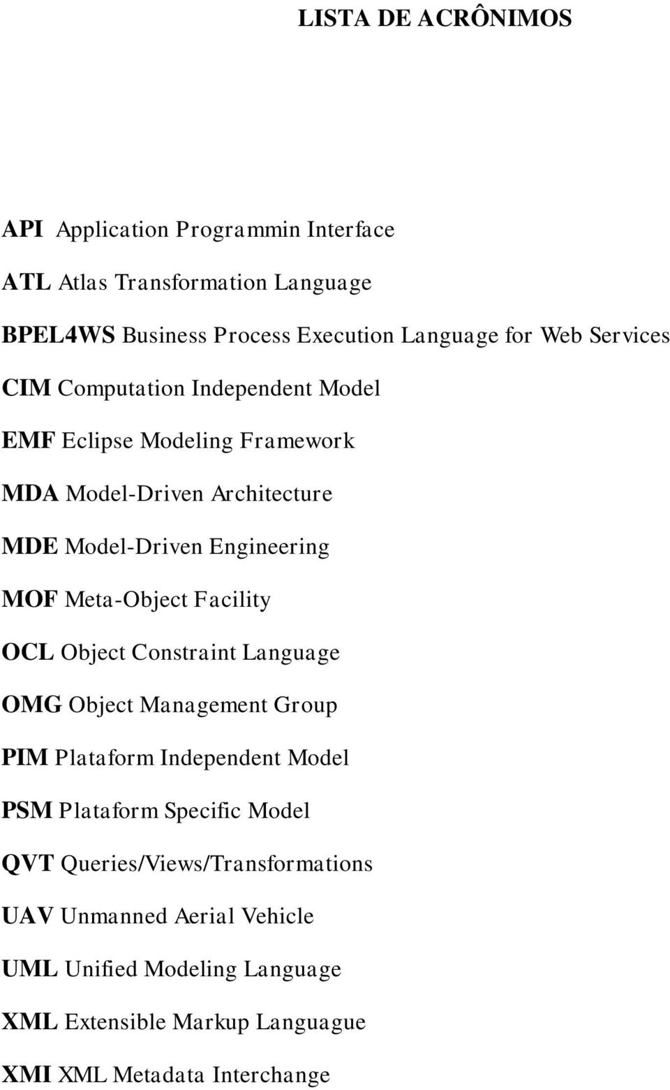 Meta-Object Facility OCL Object Constraint Language OMG Object Management Group PIM Plataform Independent Model PSM Plataform Specific Model