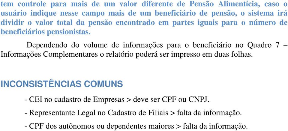 Dependendo do volume de informações para o beneficiário no Quadro 7 Informações Complementares o relatório poderá ser impresso em duas folhas.
