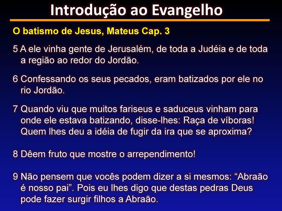 7 Quando viu que muitos fariseus e saduceus vinham para onde ele estava batizando, disse-lhes: Raça de víboras!