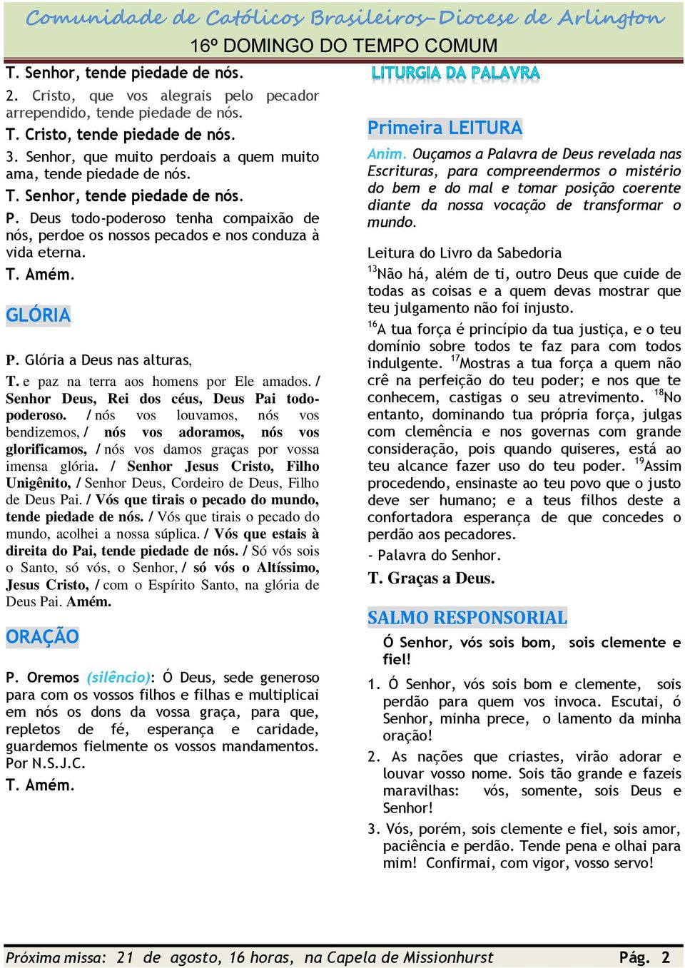 GLÓRIA P. Glória a Deus nas alturas, T. e paz na terra aos homens por Ele amados. / Senhor Deus, Rei dos céus, Deus Pai todopoderoso.