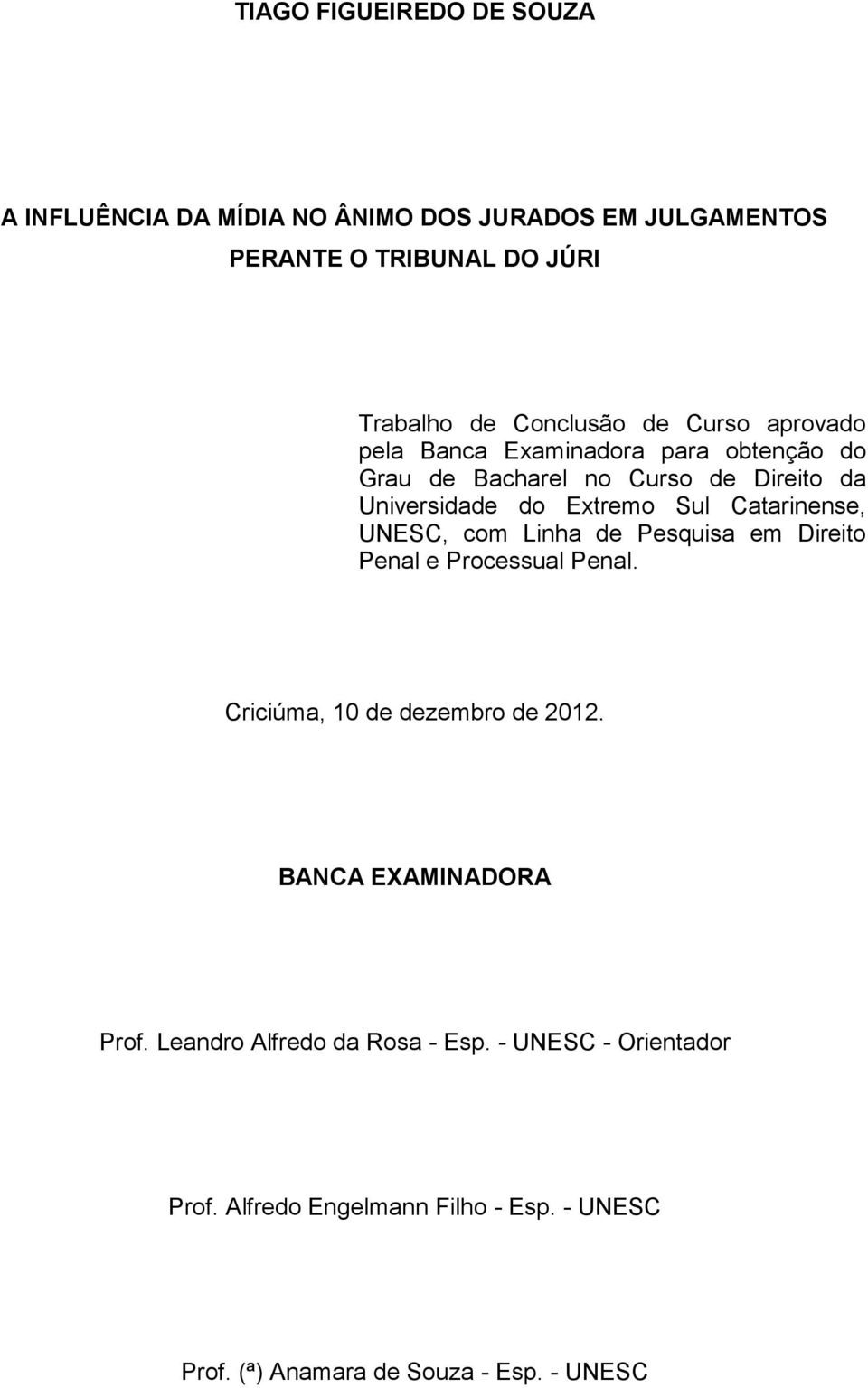 Catarinense, UNESC, com Linha de Pesquisa em Direito Penal e Processual Penal. Criciúma, 10 de dezembro de 2012.
